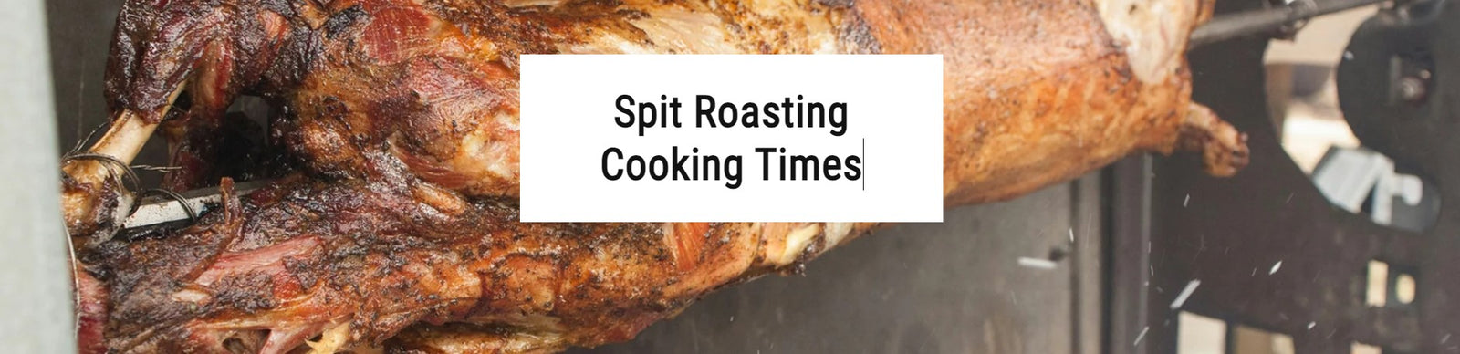 A Guide to Perfect Spit Roasting Cooking Times